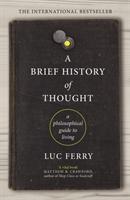 Cover: 9781847672872 | A Brief History of Thought | A Philosophical Guide to Living | Ferry