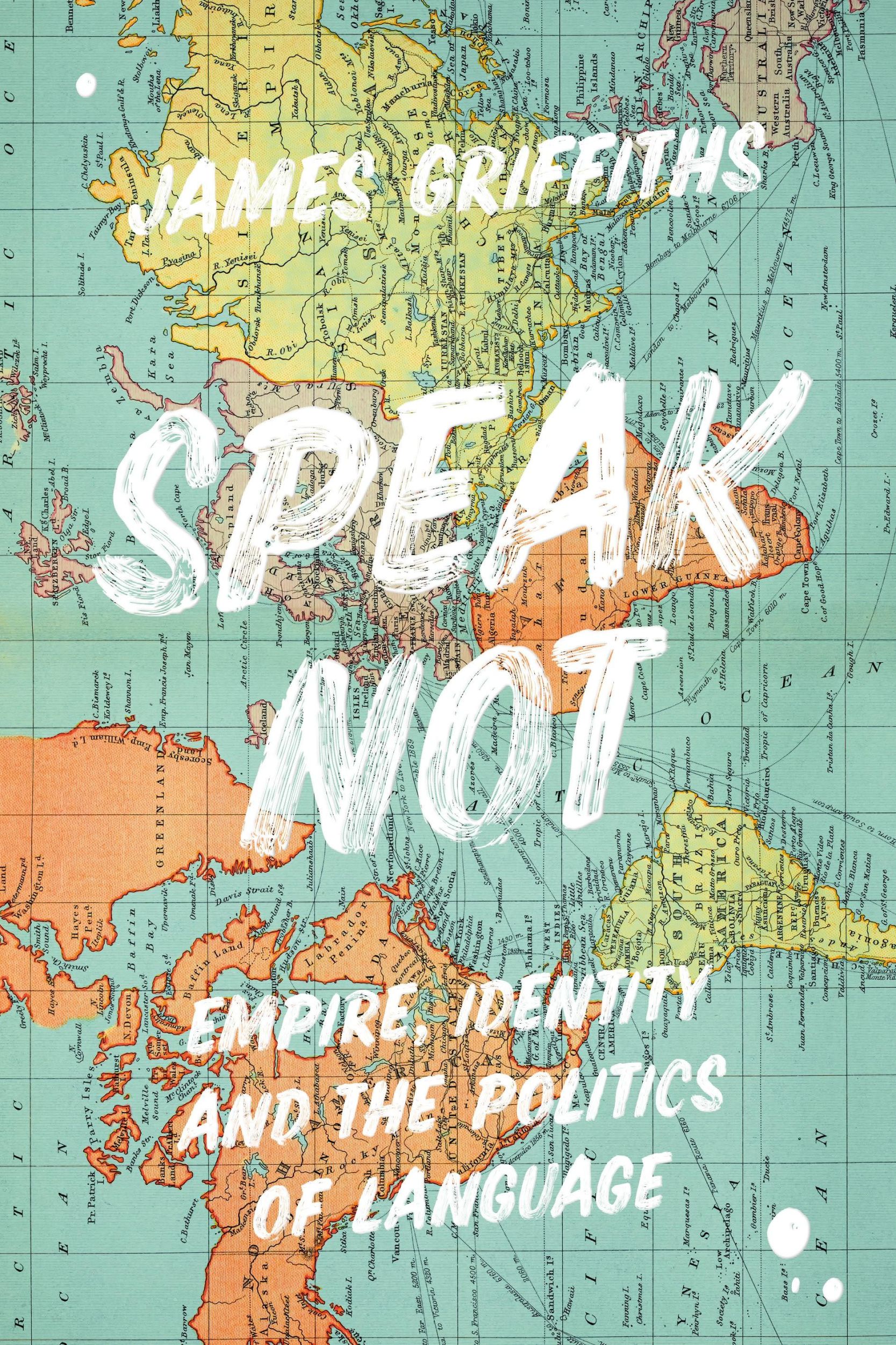 Cover: 9781786999696 | Speak Not | Empire, Identity and the Politics of Language | Griffiths