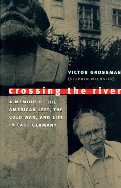 Cover: 9781558493858 | Crossing the River: A Memoir of the American Left, the Cold War,...