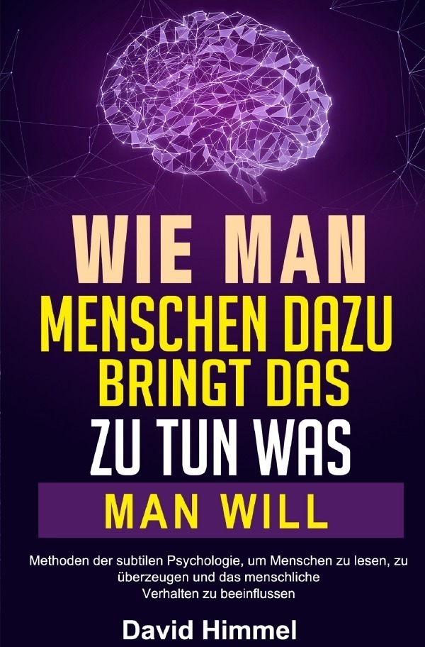 Cover: 9783754163283 | Wie man Menschen dazu bringt, das zu tun, was man will | David Himmel