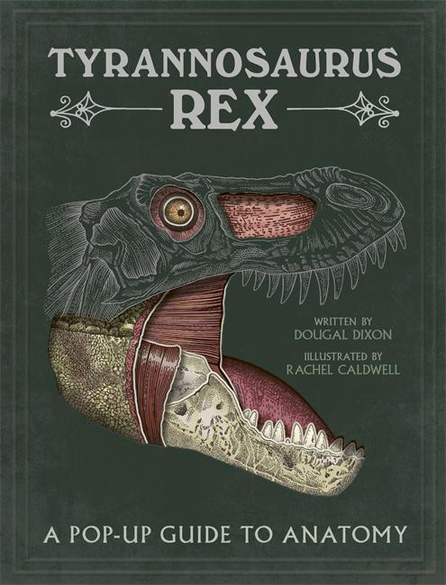 Cover: 9781787413344 | Tyrannosaurus rex | A Pop-Up Guide to Anatomy | Dougal Dixon | Buch