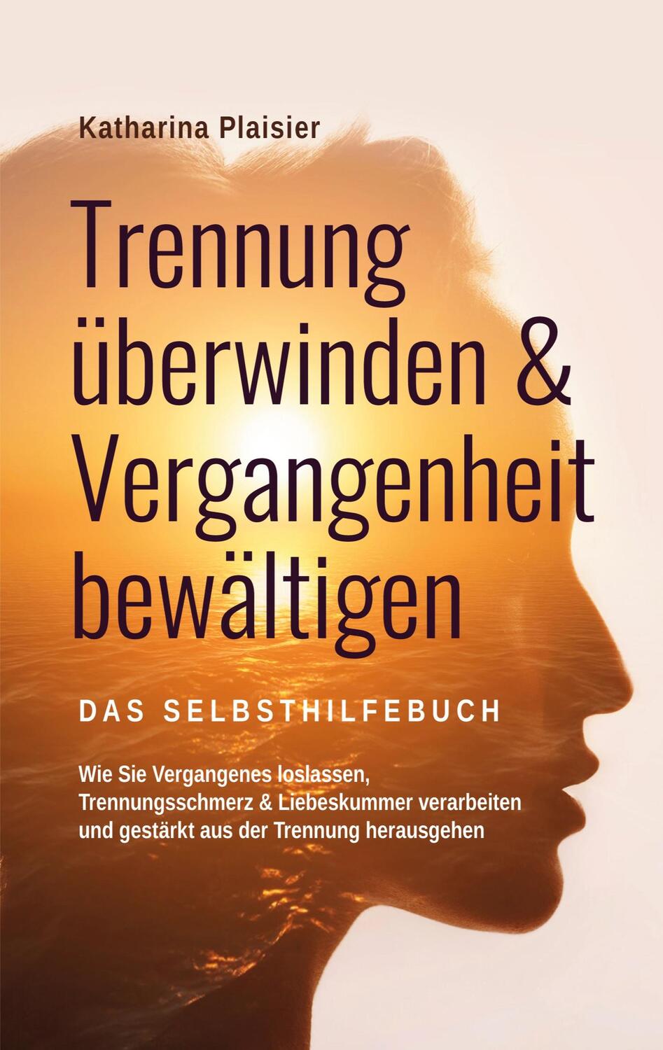 Cover: 9783757813758 | Trennung überwinden &amp; Vergangenheit bewältigen - Das Selbsthilfebuch