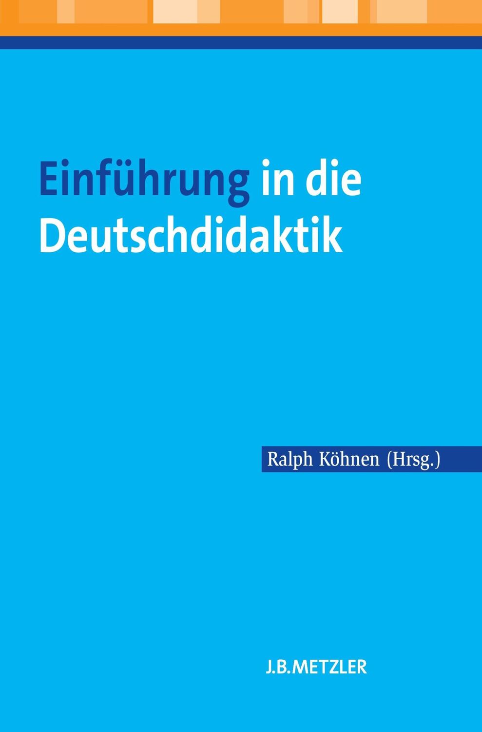 Cover: 9783476022837 | Einführung in die Deutschdidaktik | Ralph Köhnen | Taschenbuch | xii