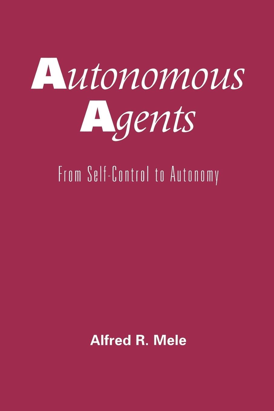 Cover: 9780195150438 | Autonomous Agents | From Self-Control to Autonomy | Alfred R. Mele