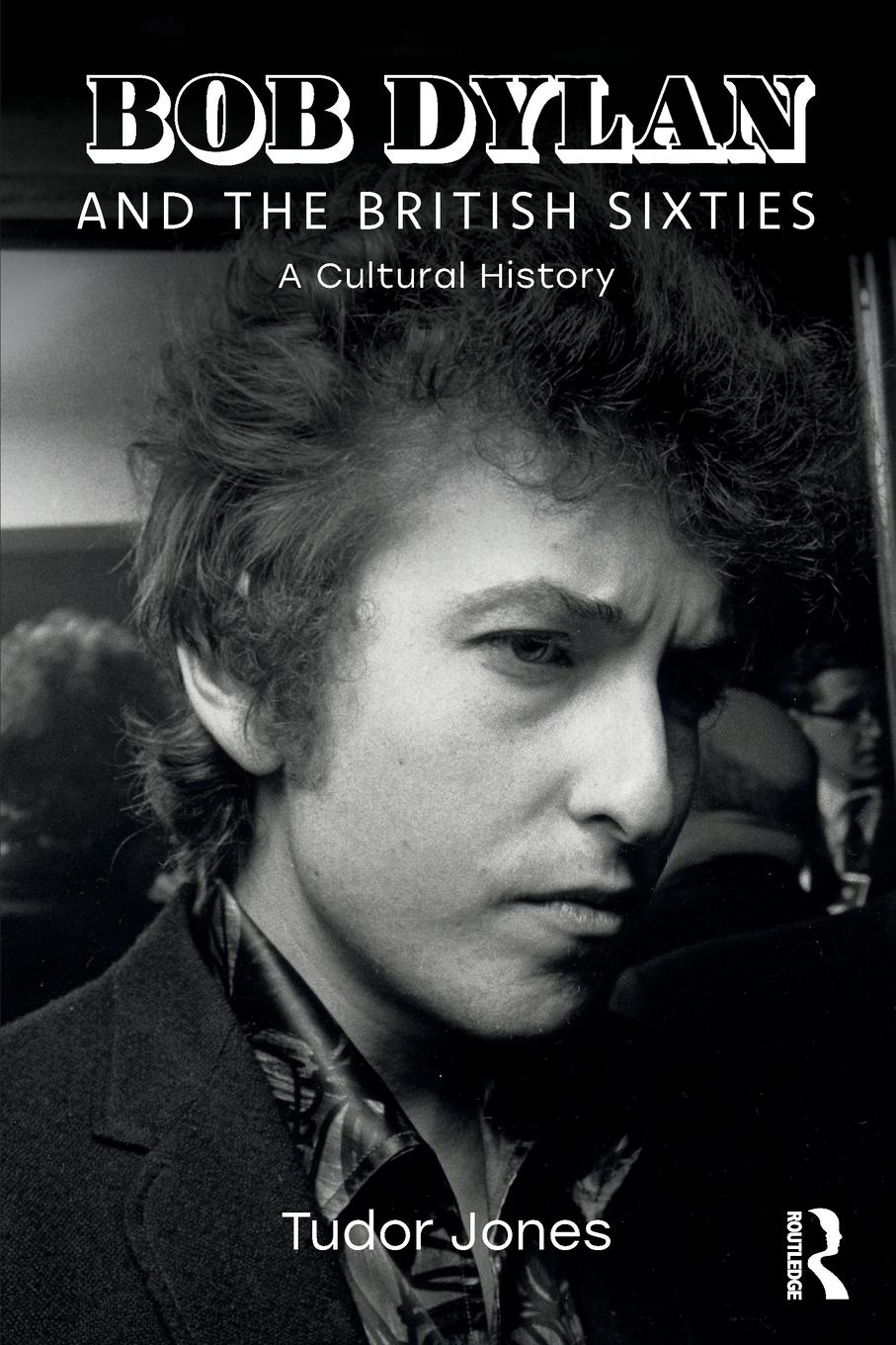 Cover: 9781138341296 | Bob Dylan and the British Sixties | A Cultural History | Tudor Jones