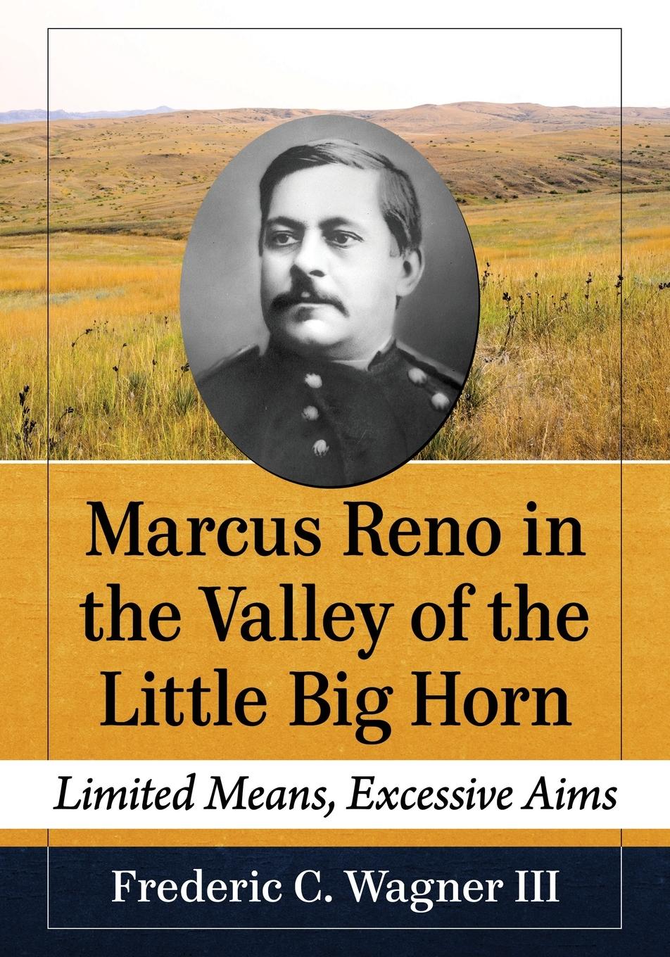 Cover: 9781476682136 | Marcus Reno in the Valley of the Little Big Horn | Frederic C. Wagner