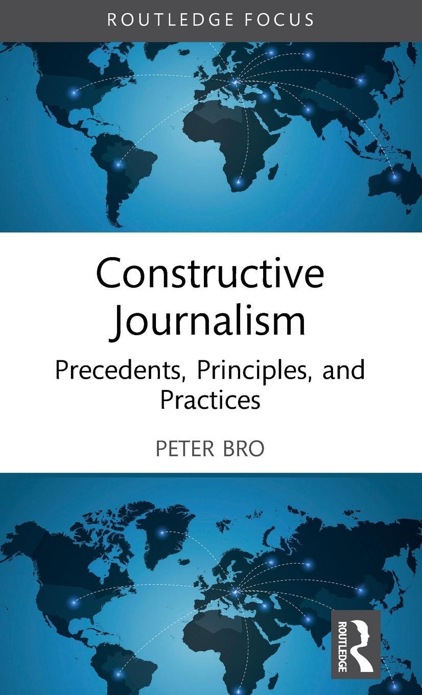 Cover: 9781032516097 | Constructive Journalism | Precedents, Principles, and Practices | Bro