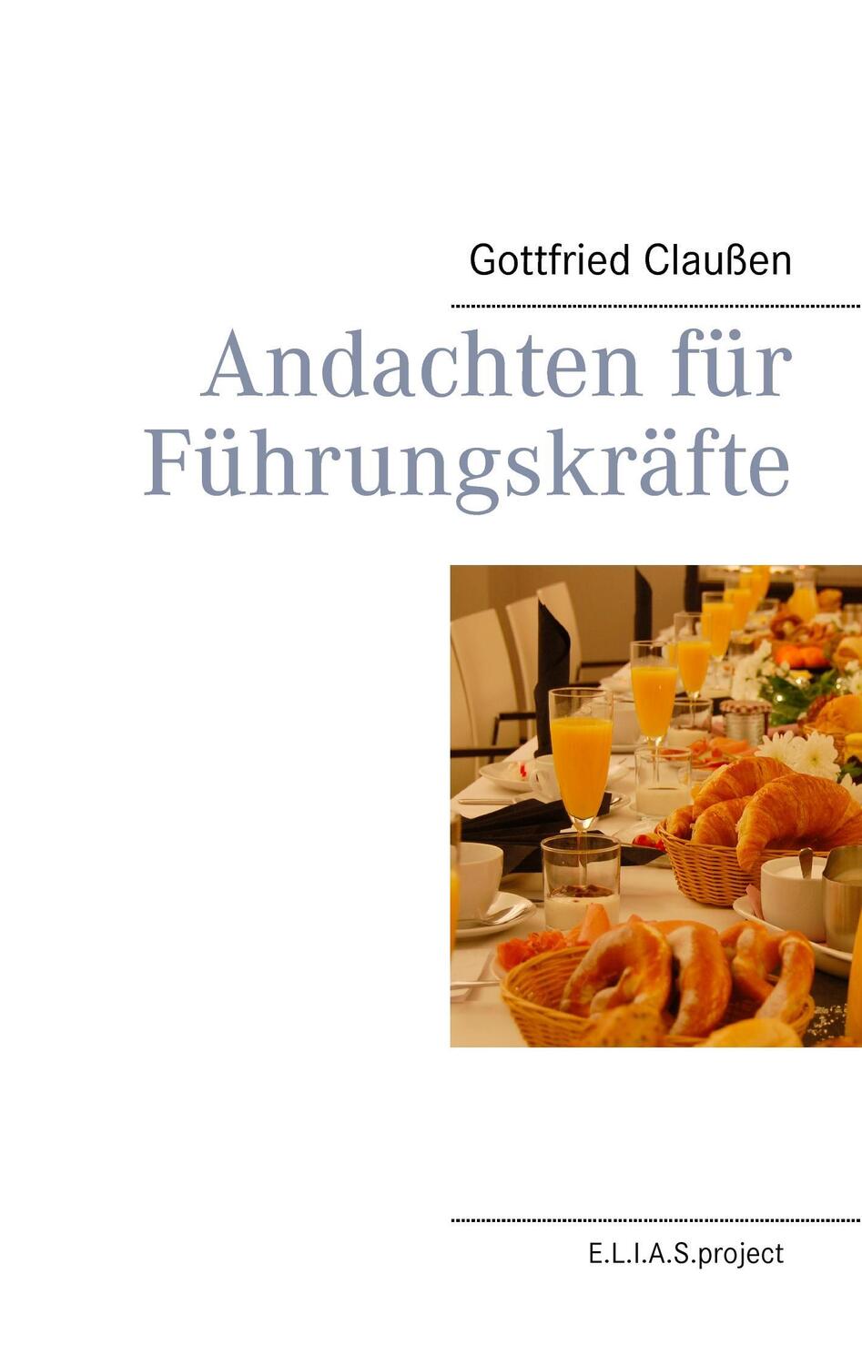 Cover: 9783734704437 | Andachten für Führungskräfte | Gottfried Claußen | Taschenbuch | 88 S.