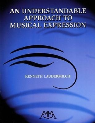 Cover: 9780634023736 | An Understandable Approach to Musical Expression | Kenneth Laudermilch