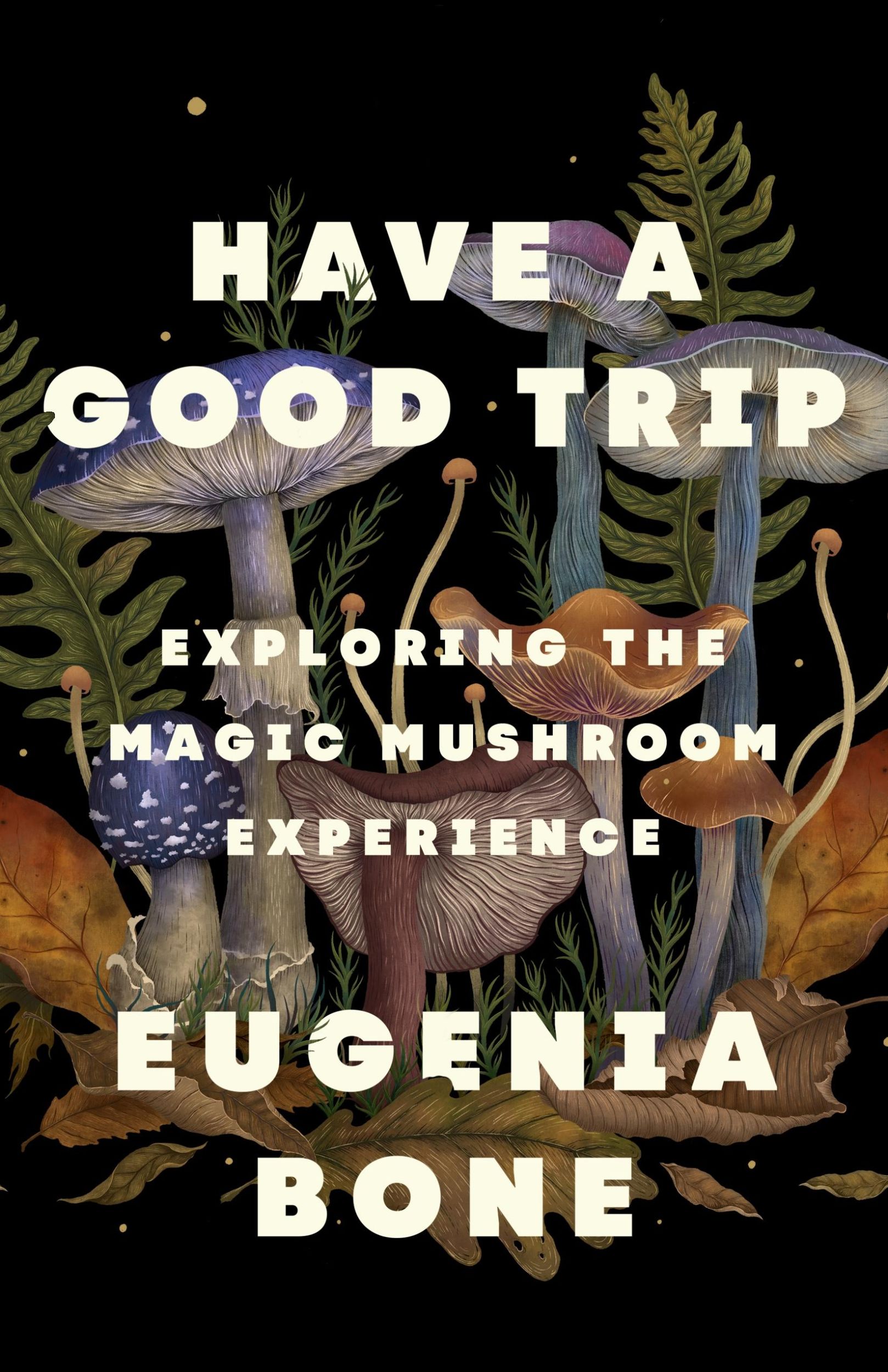 Cover: 9781250885654 | Have a Good Trip | Exploring the Magic Mushroom Experience | Bone