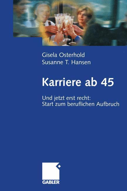 Cover: 9783322845061 | Karriere ab 45 | Und jetzt erst recht: Start zum beruflichen Aufbruch