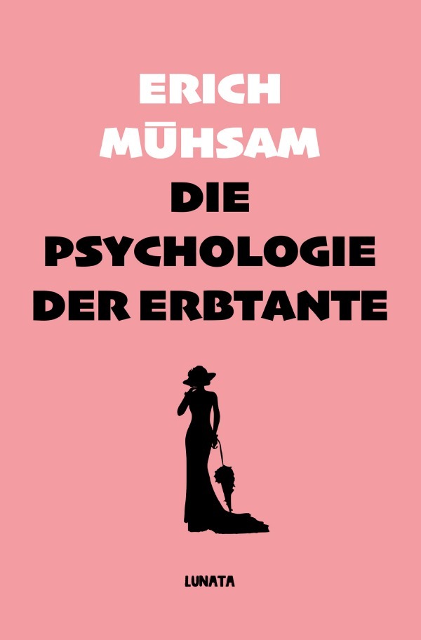 Cover: 9783753147055 | Die Psychologie der Erbtante | Erich Mühsam | Taschenbuch | 88 S.