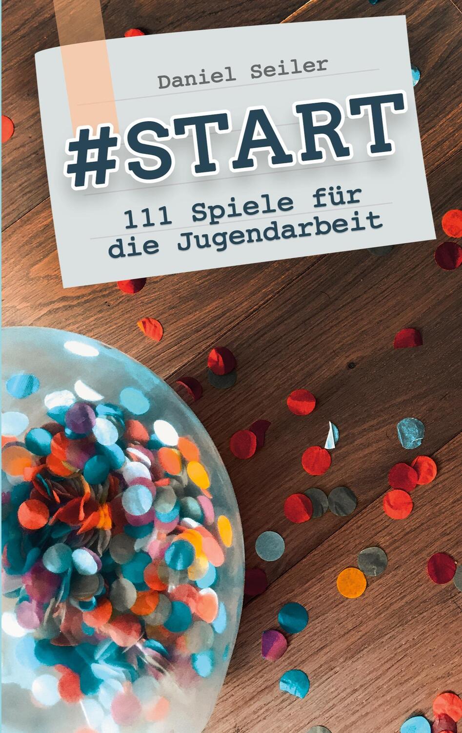 Cover: 9783755760658 | #START: 111 Spiele für die Jugendarbeit | Daniel Seiler | Taschenbuch