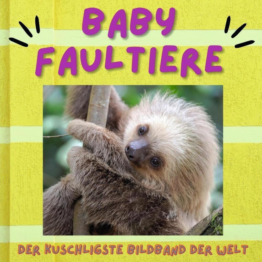 Cover: 9783750503878 | Baby Faultiere | Der kuscheligste Bildband der Welt | Stefan Gruber