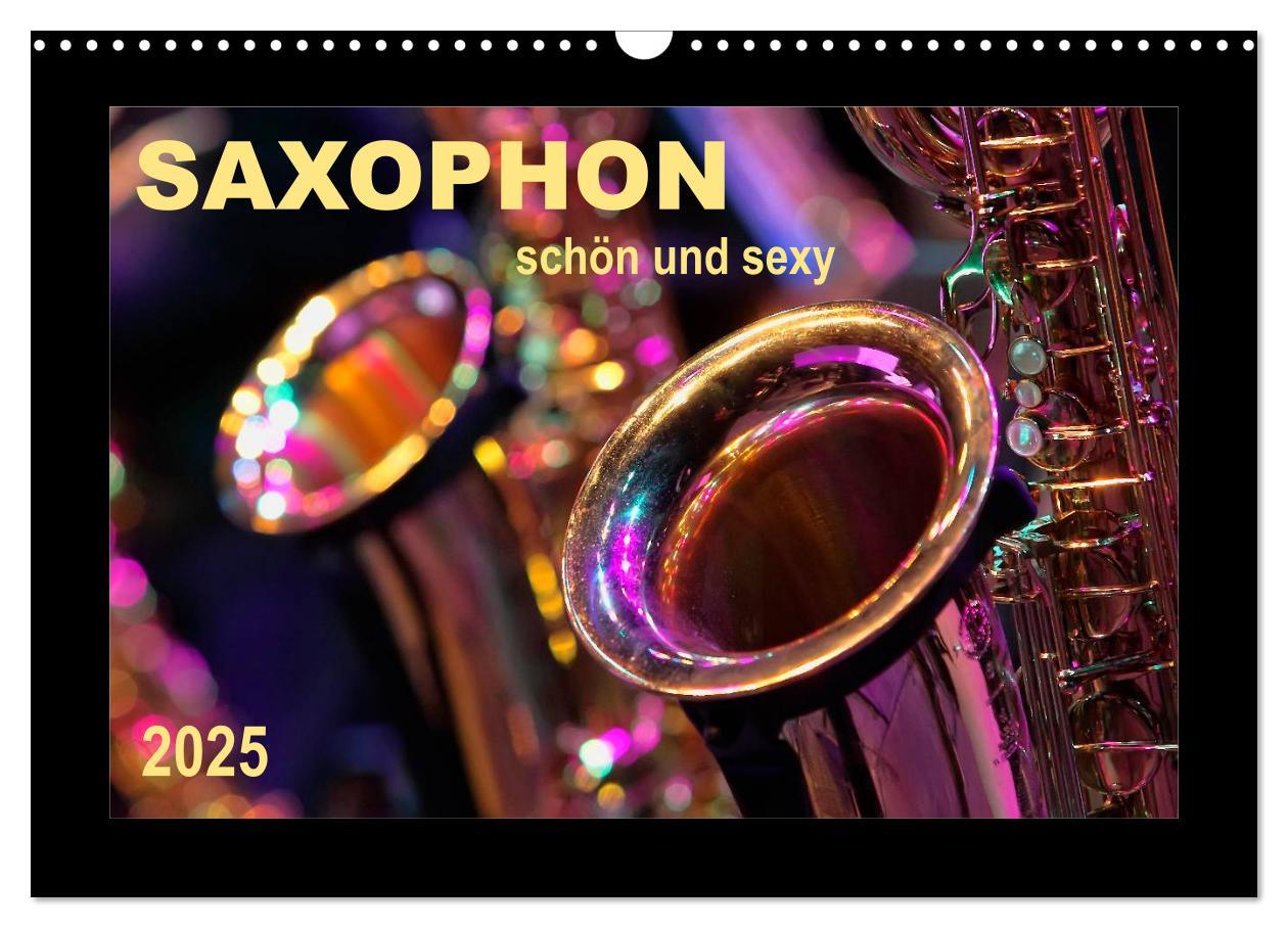 Cover: 9783435593767 | Saxophon - schön und sexy (Wandkalender 2025 DIN A3 quer), CALVENDO...