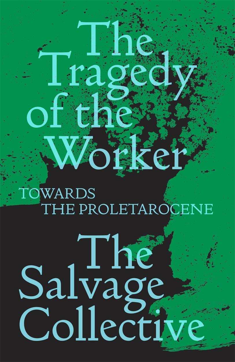 Cover: 9781839762949 | The Tragedy of the Worker: Towards the Proletarocene | Taschenbuch