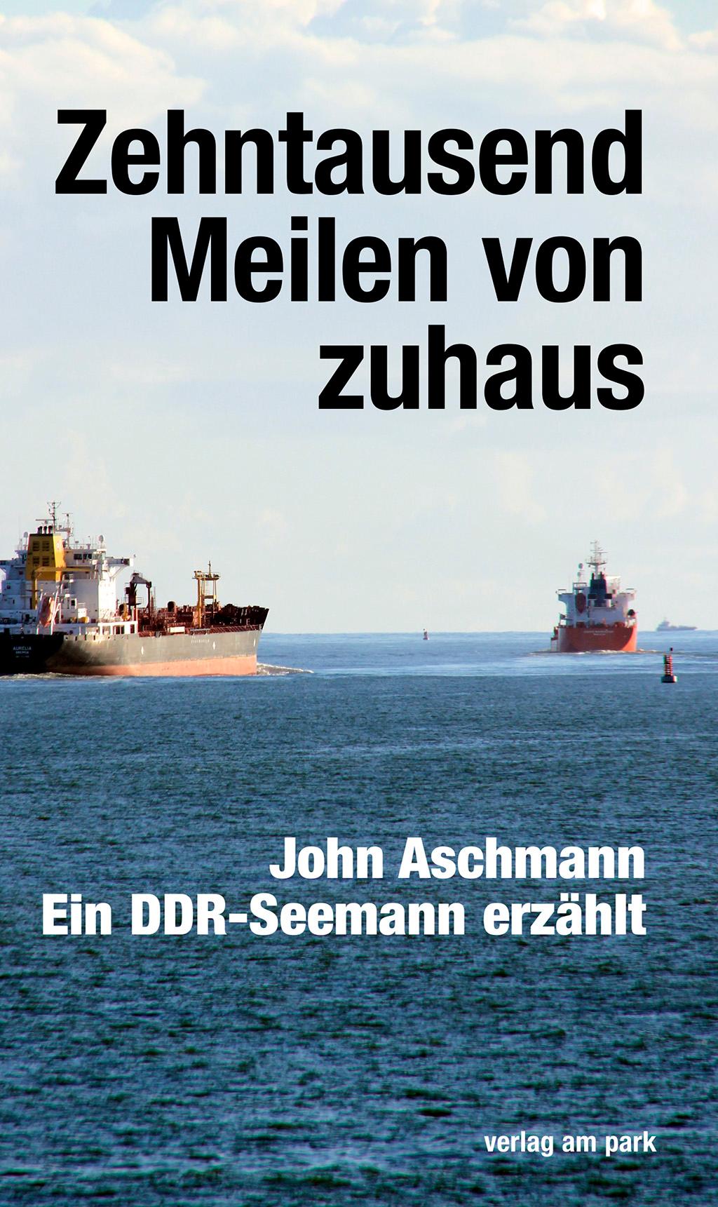 Cover: 9783947094608 | Zehntausend Meilen von zuhaus | Ein DDR-Seemann erzählt | Aschmann