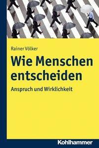 Cover: 9783170311633 | Wie Menschen entscheiden | Anspruch und Wirklichkeit | Rainer Völker