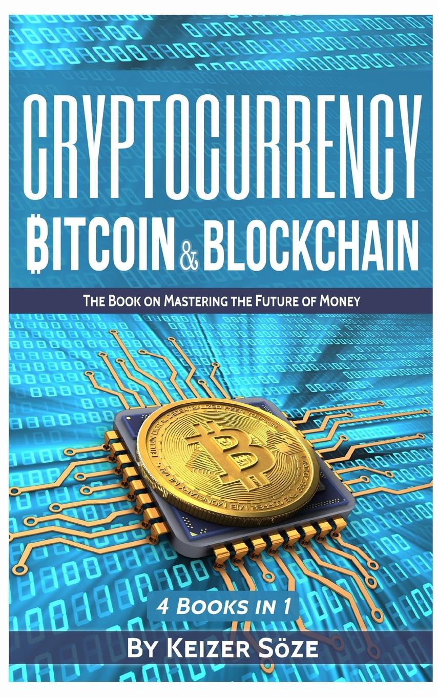 Cover: 9781839380877 | Cryptocurrency | Bitcoin &amp; Blockchain: 4 Books in 1 | Keizer Söze