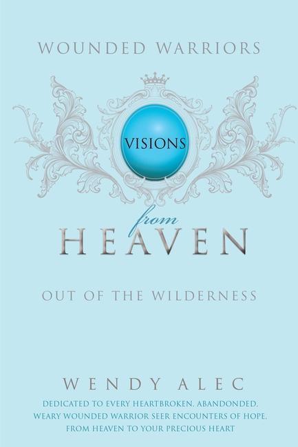 Cover: 9780992806347 | Wounded Warriors | Visions from Heaven | Wendy Alec | Taschenbuch