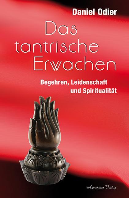 Cover: 9783894276201 | Das tantrische Erwachen | Begehren, Leidenschaft und Spiritualität