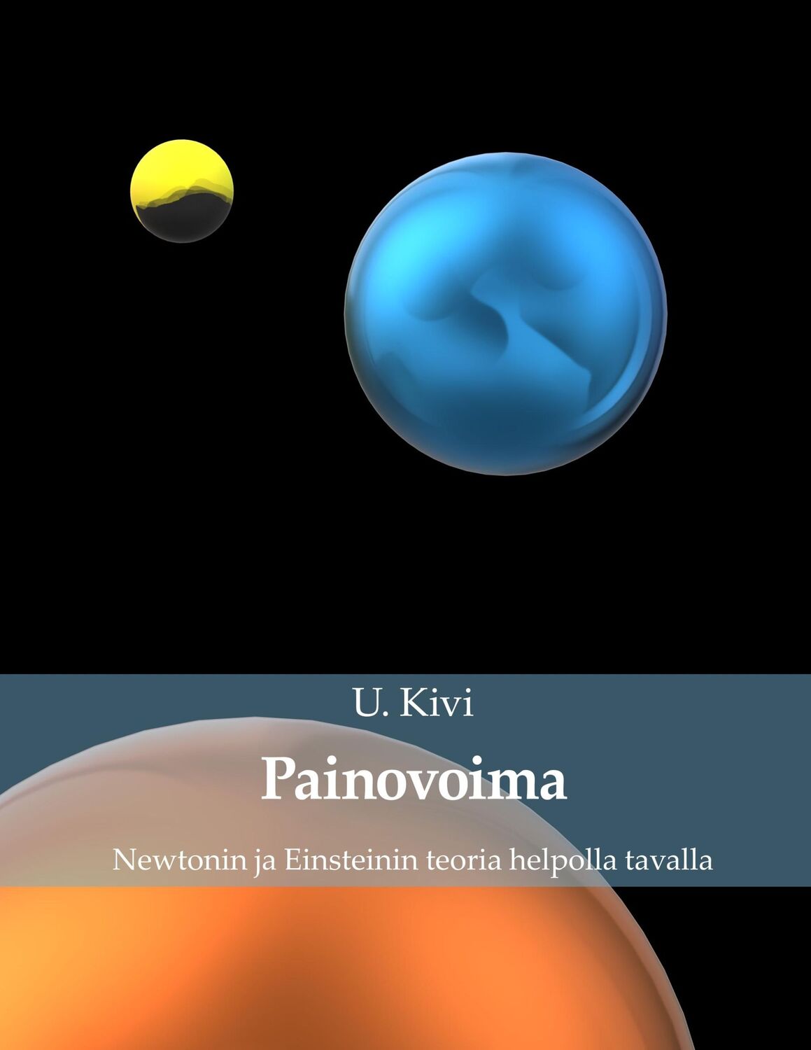 Cover: 9789528077688 | Painovoima | Newtonin ja Einsteinin teoria helpolla tavalla | U. Kivi