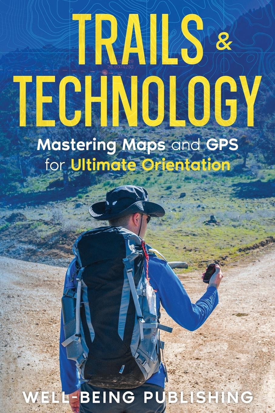 Cover: 9781456652548 | Trails &amp; Technology | Mastering Maps and GPS for Ultimate Orientation