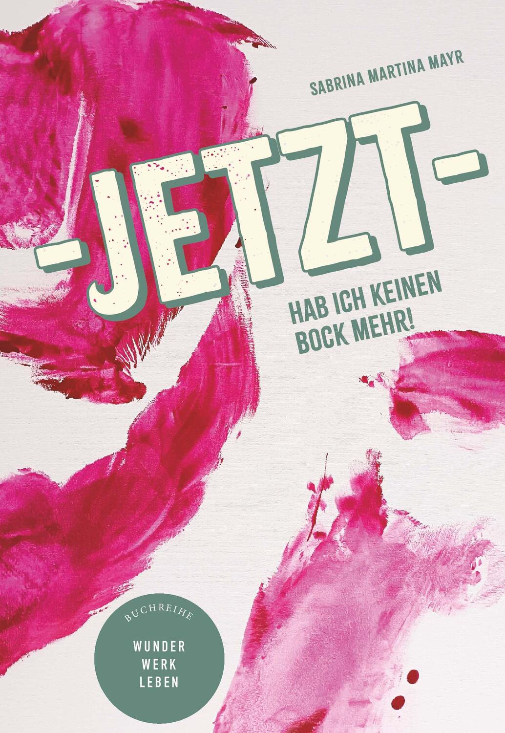 Cover: 9783991525240 | Jetzt hab ich keinen Bock mehr! | Sabrina Martina Mayr | Taschenbuch