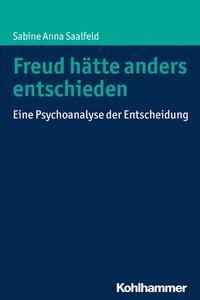 Cover: 9783170330320 | Freud hätte anders entschieden | Eine Psychoanalyse der Entscheidung