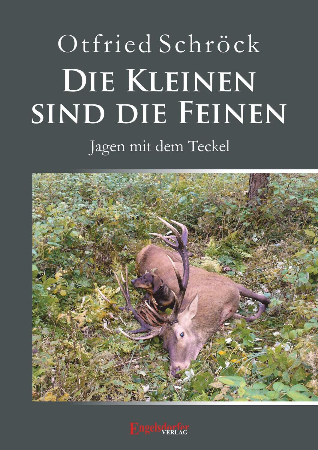 Cover: 9783961452675 | Die Kleinen sind die Feinen | Jagen mit dem Teckel | Otfried Schröck