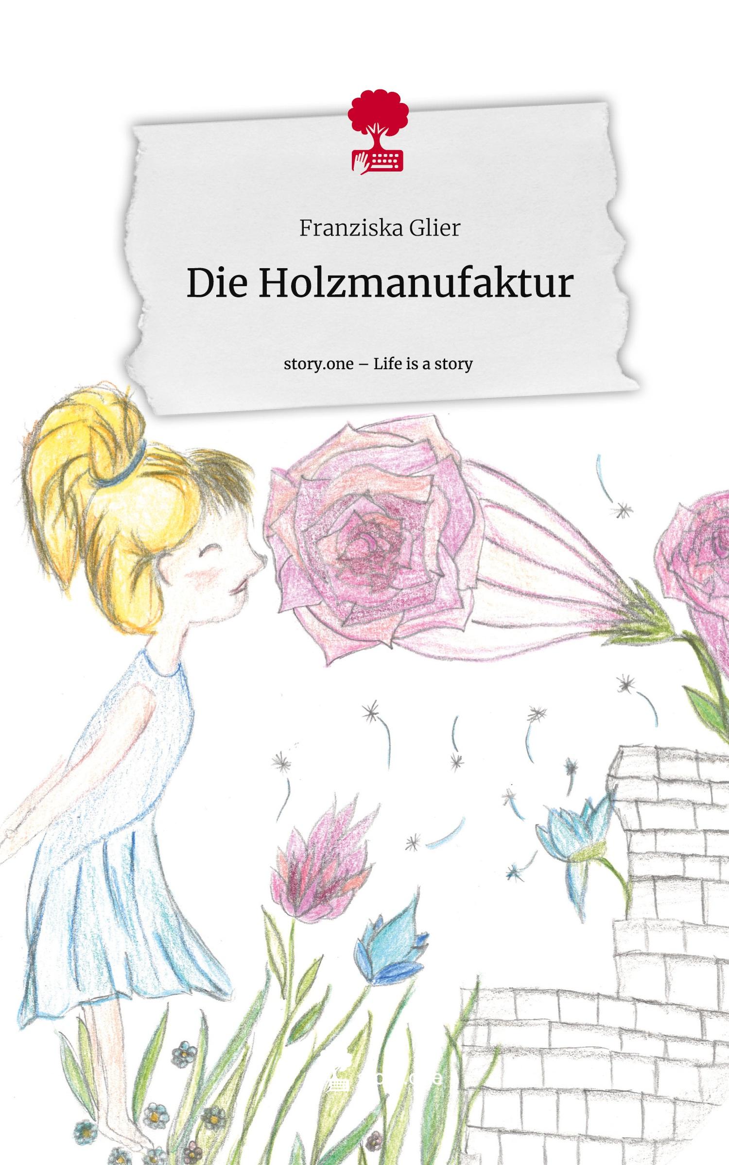 Cover: 9783711512710 | Die Holzmanufaktur. Life is a Story - story.one | Franziska Glier