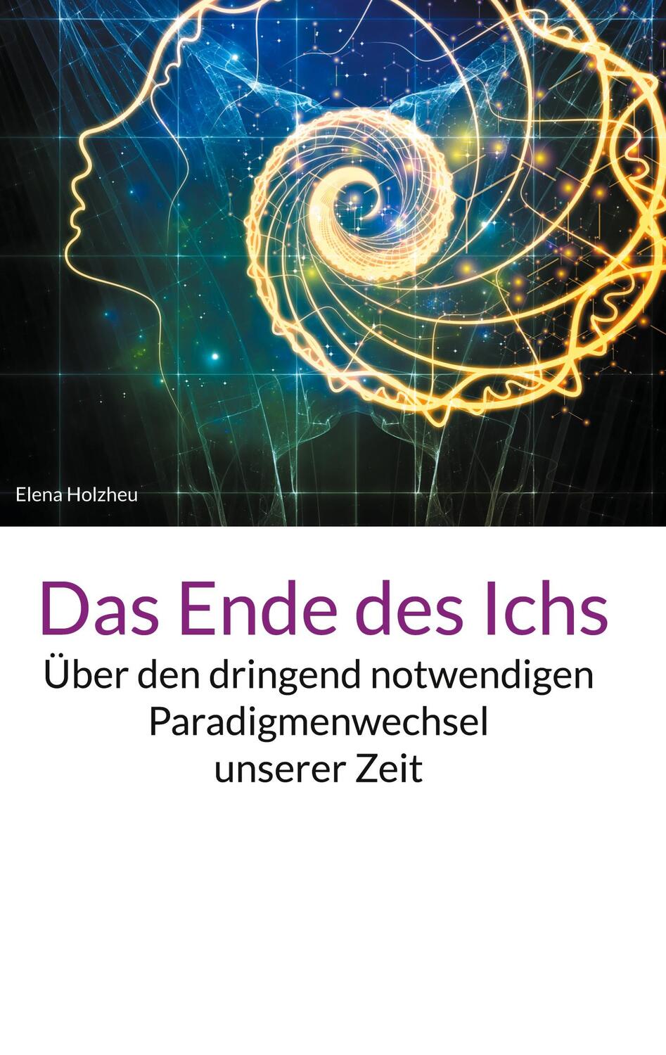 Cover: 9783757883287 | Das Ende des Ichs | Elena Holzheu | Buch | HC gerader Rücken kaschiert