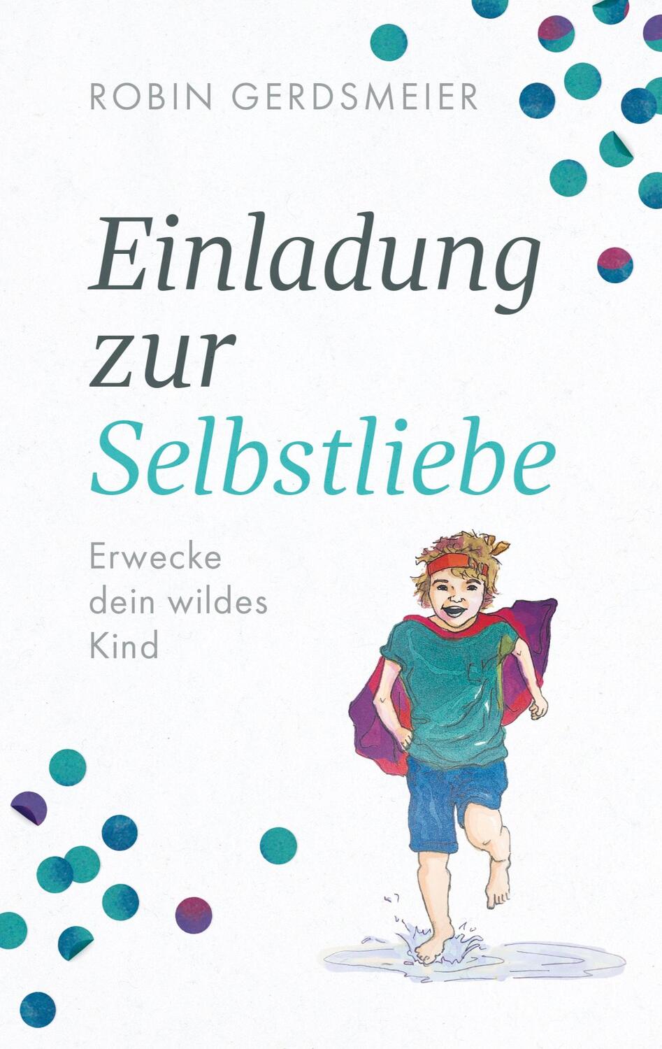 Cover: 9783752692525 | Einladung zur Selbstliebe | Erwecke dein wildes Kind | Gerdsmeier