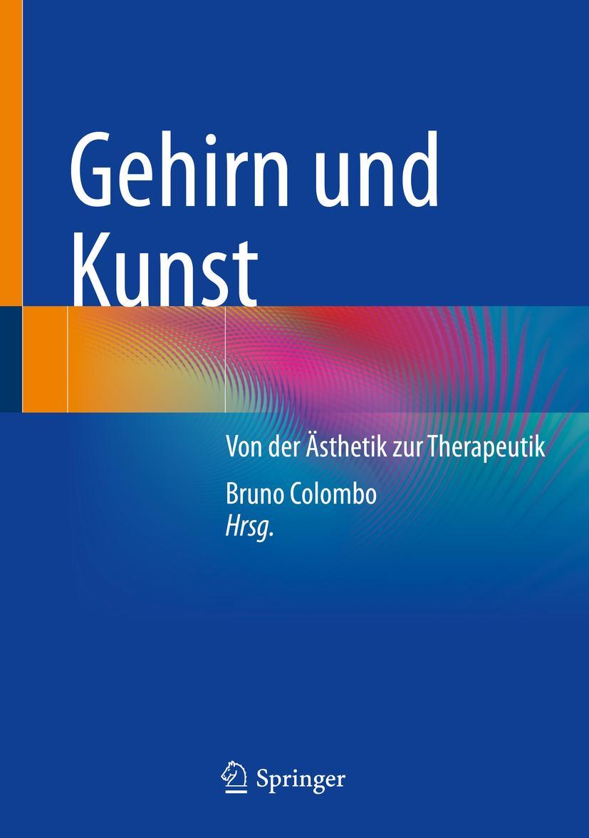 Cover: 9783031241307 | Gehirn und Kunst | Von der Ästhetik zur Therapeutik | Bruno Colombo