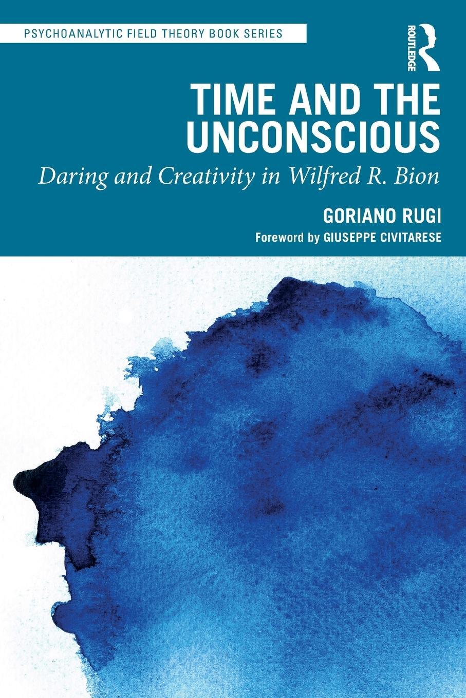 Cover: 9781032658346 | Time and the Unconscious | Daring and Creativity in Wilfred R. Bion