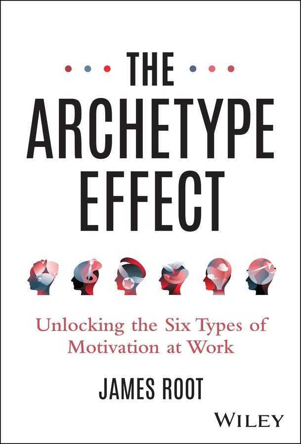 Cover: 9781394295210 | The Archetype Effect | Unlocking the Six Types of Motivation at Work