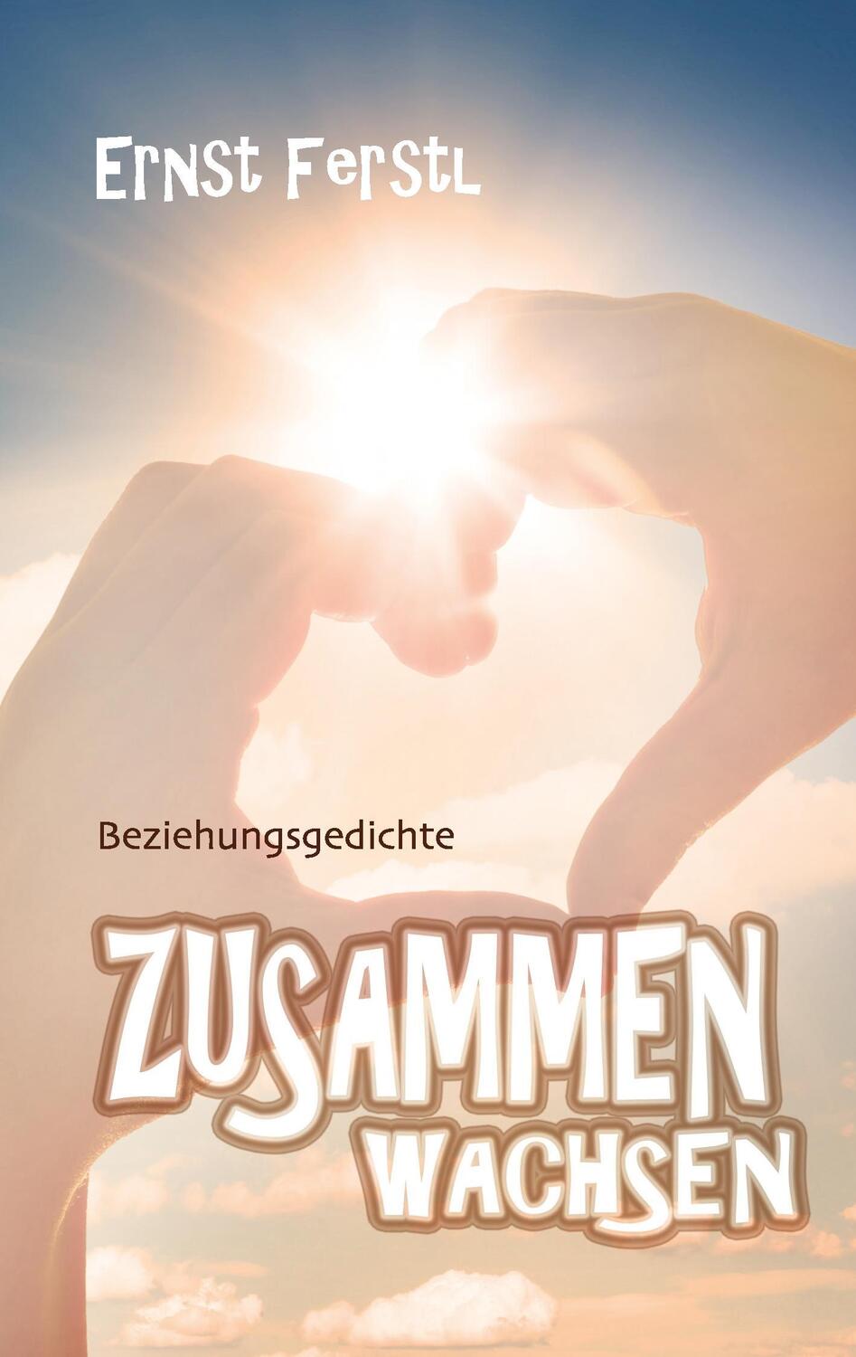 Cover: 9783744816182 | Zusammen wachsen | Beziehungsgedichte | Ernst Ferstl | Taschenbuch