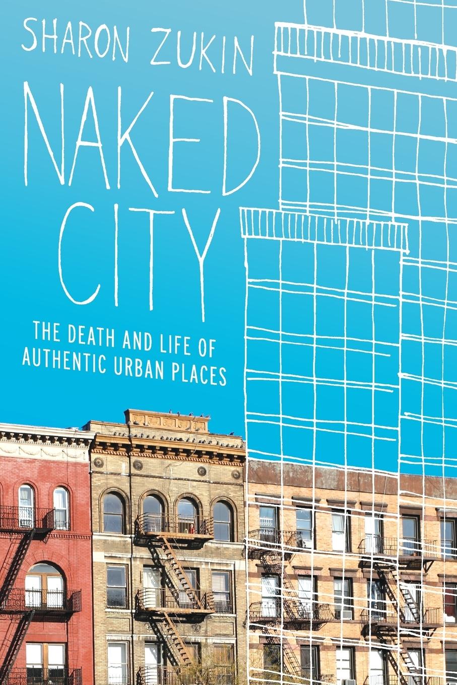 Cover: 9780199794461 | Naked City | The Death and Life of Authentic Urban Places | Zukin