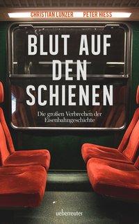 Cover: 9783800077441 | Blut auf den Schienen | Die größten Verbrechen der Eisenbahngeschichte