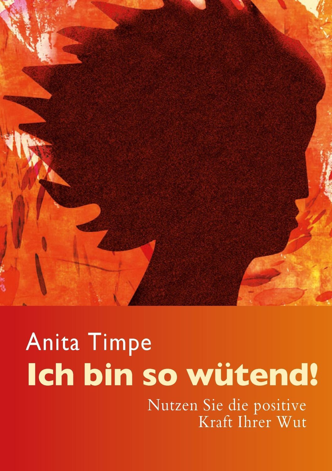 Cover: 9783735760227 | Ich bin so wütend! | Nutzen Sie die positive Kraft Ihrer Wut | Timpe