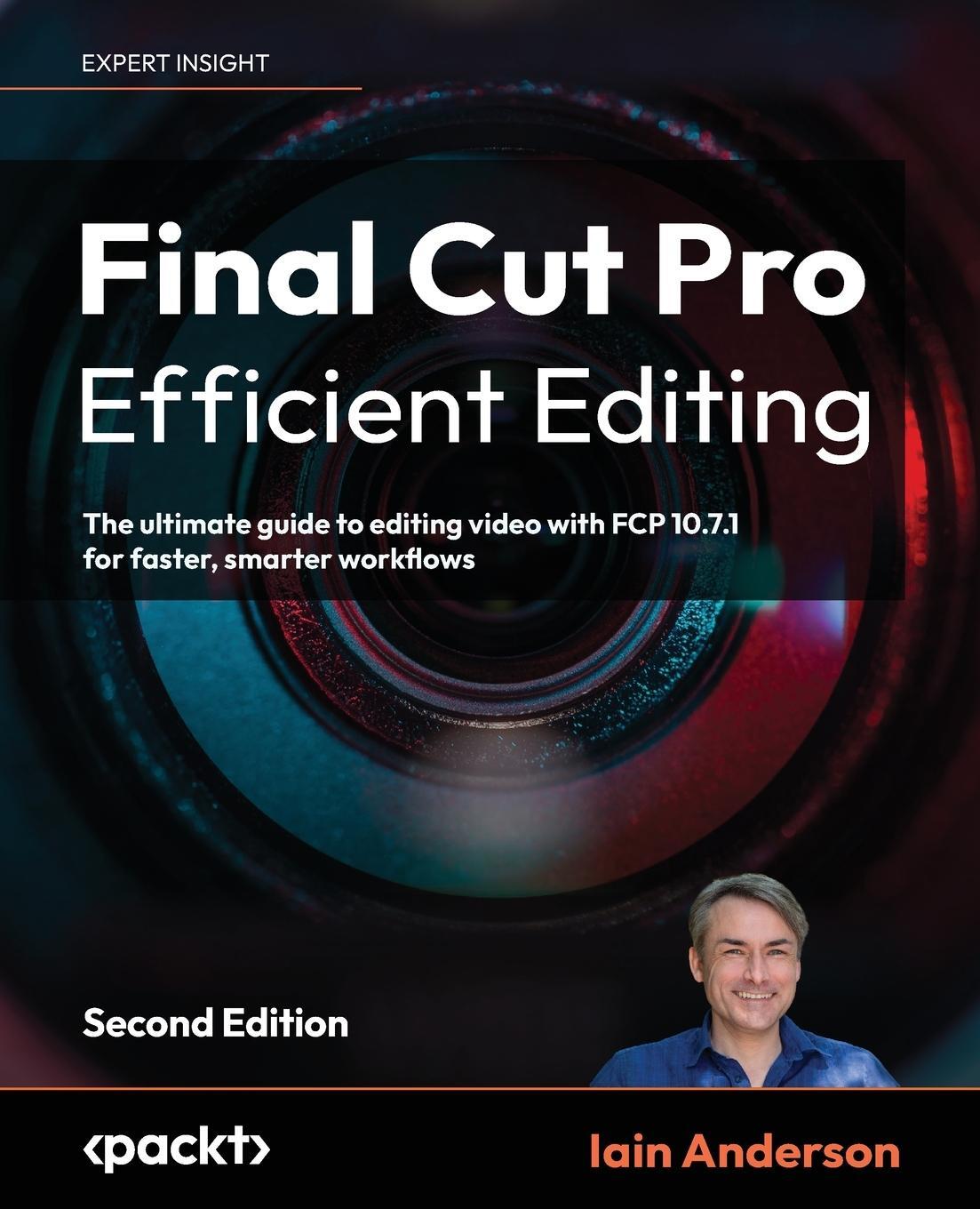 Cover: 9781837631674 | Final Cut Pro Efficient Editing - Second Edition | Iain Anderson