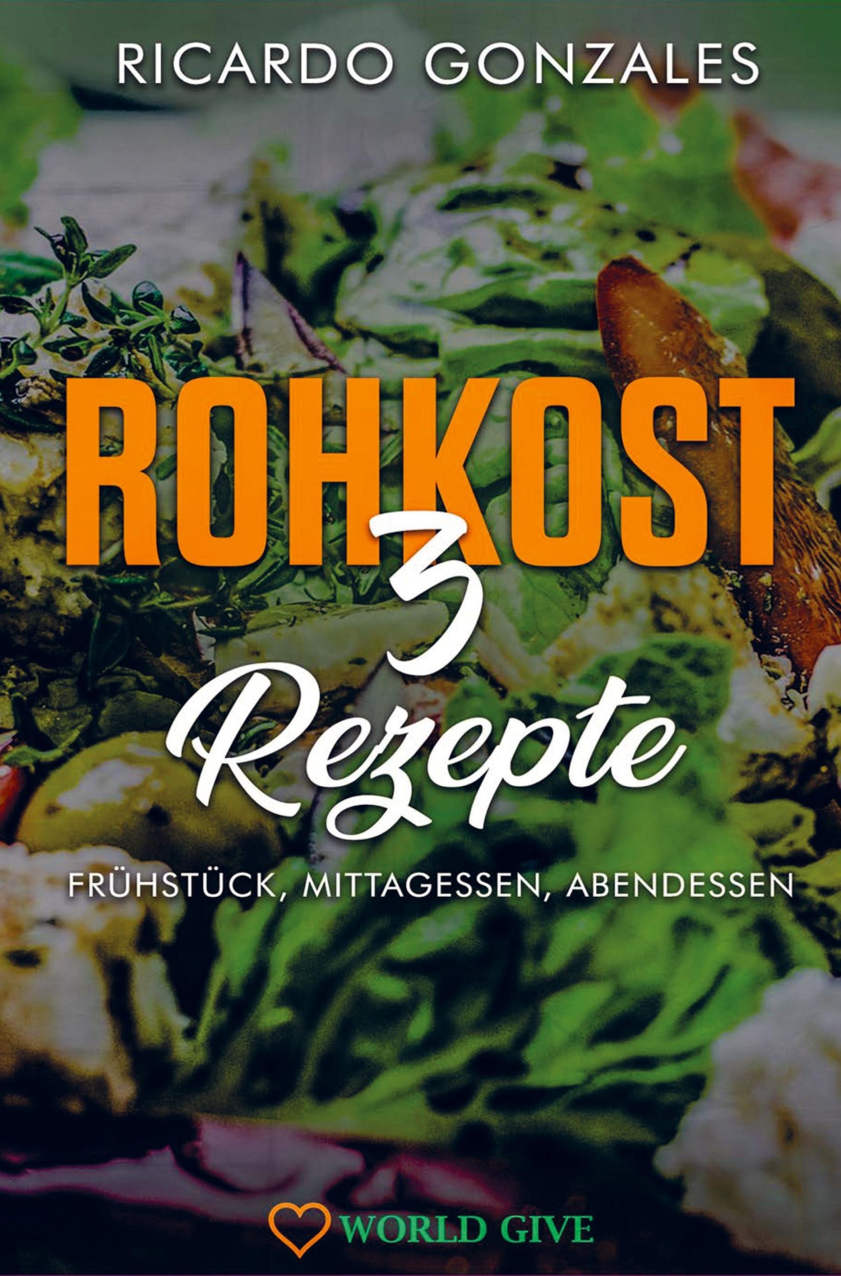 Cover: 9789403617091 | Rohkost 3 Rezepte | Frühstück, Mittagessen, Abendessen | Gonzales