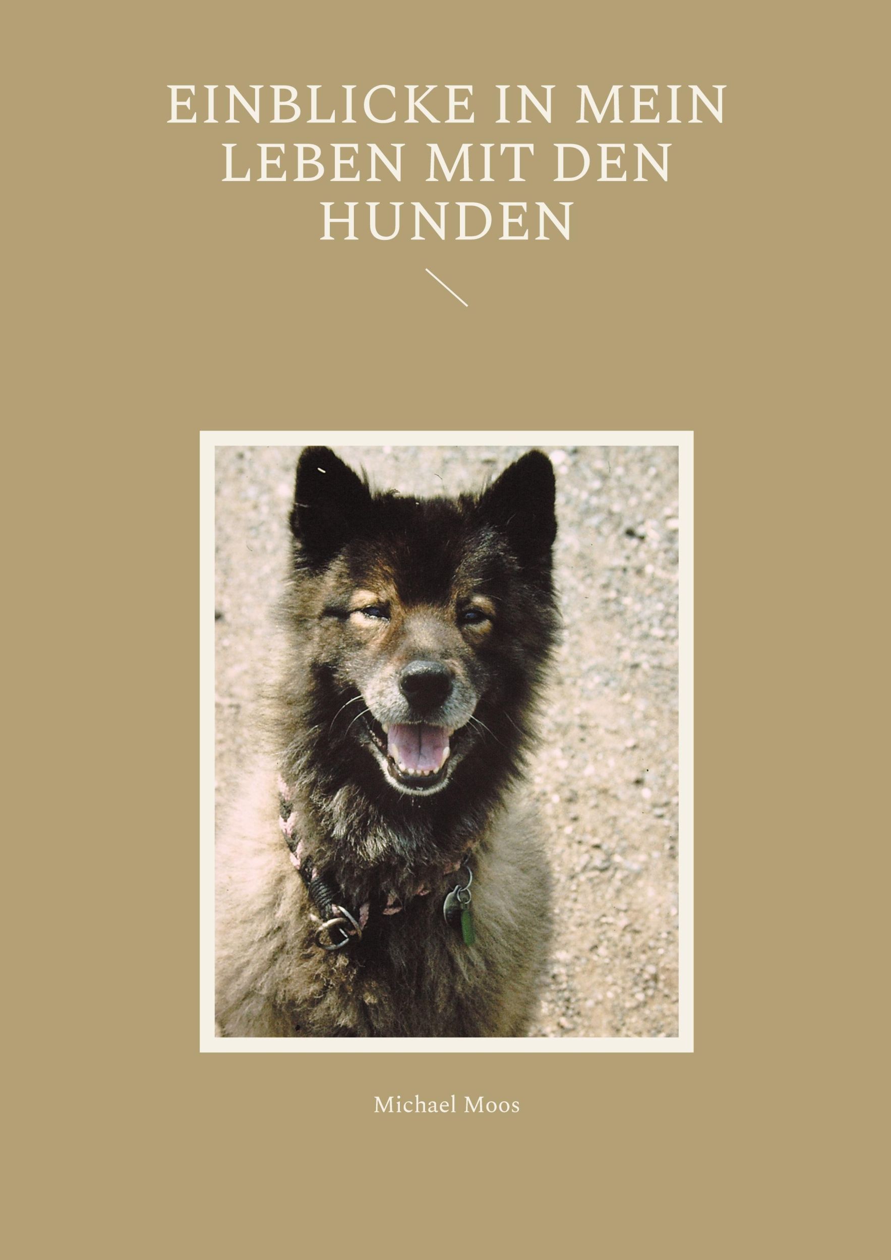 Cover: 9783769327526 | Einblicke in mein Leben mit den Hunden | Michael Moos | Taschenbuch