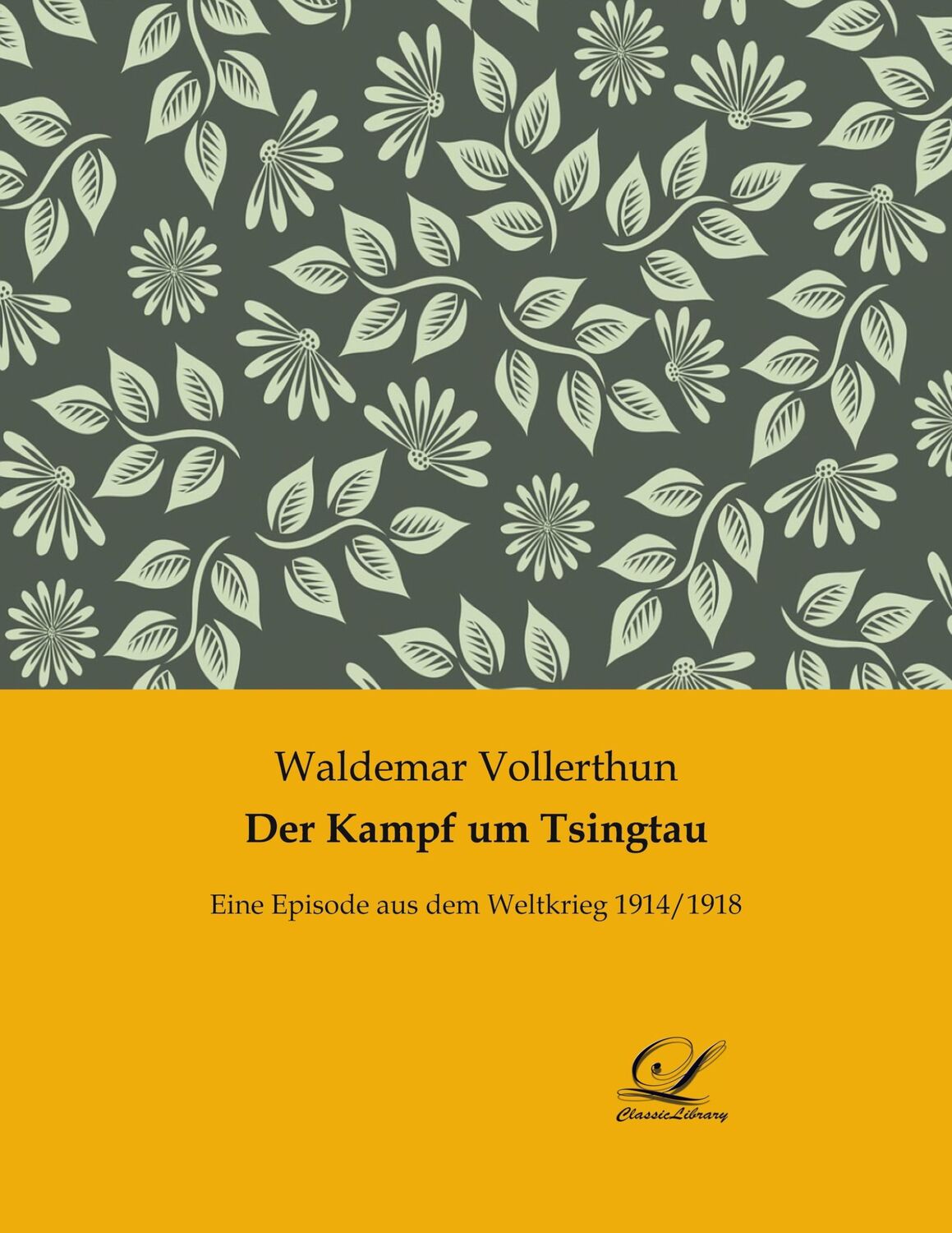 Cover: 9783961672561 | Der Kampf um Tsingtau | Eine Episode aus dem Weltkrieg 1914/1918