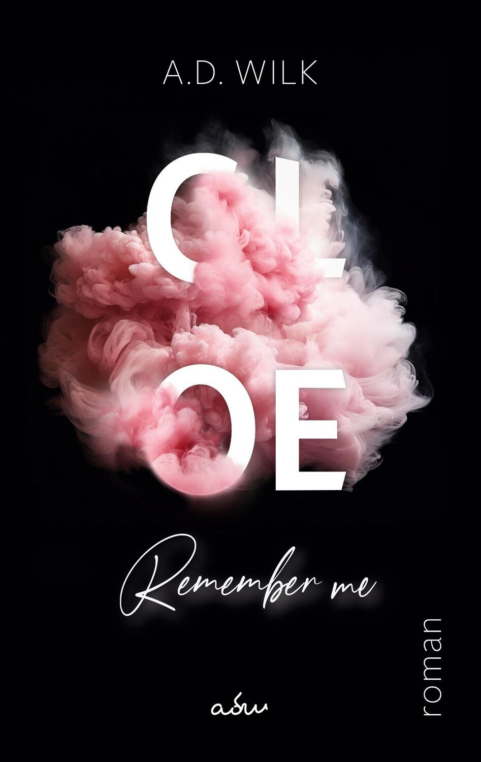 Cover: 9783758332173 | CLOE. Remember me. | A. D. WiLK | Taschenbuch | Paperback | 366 S.