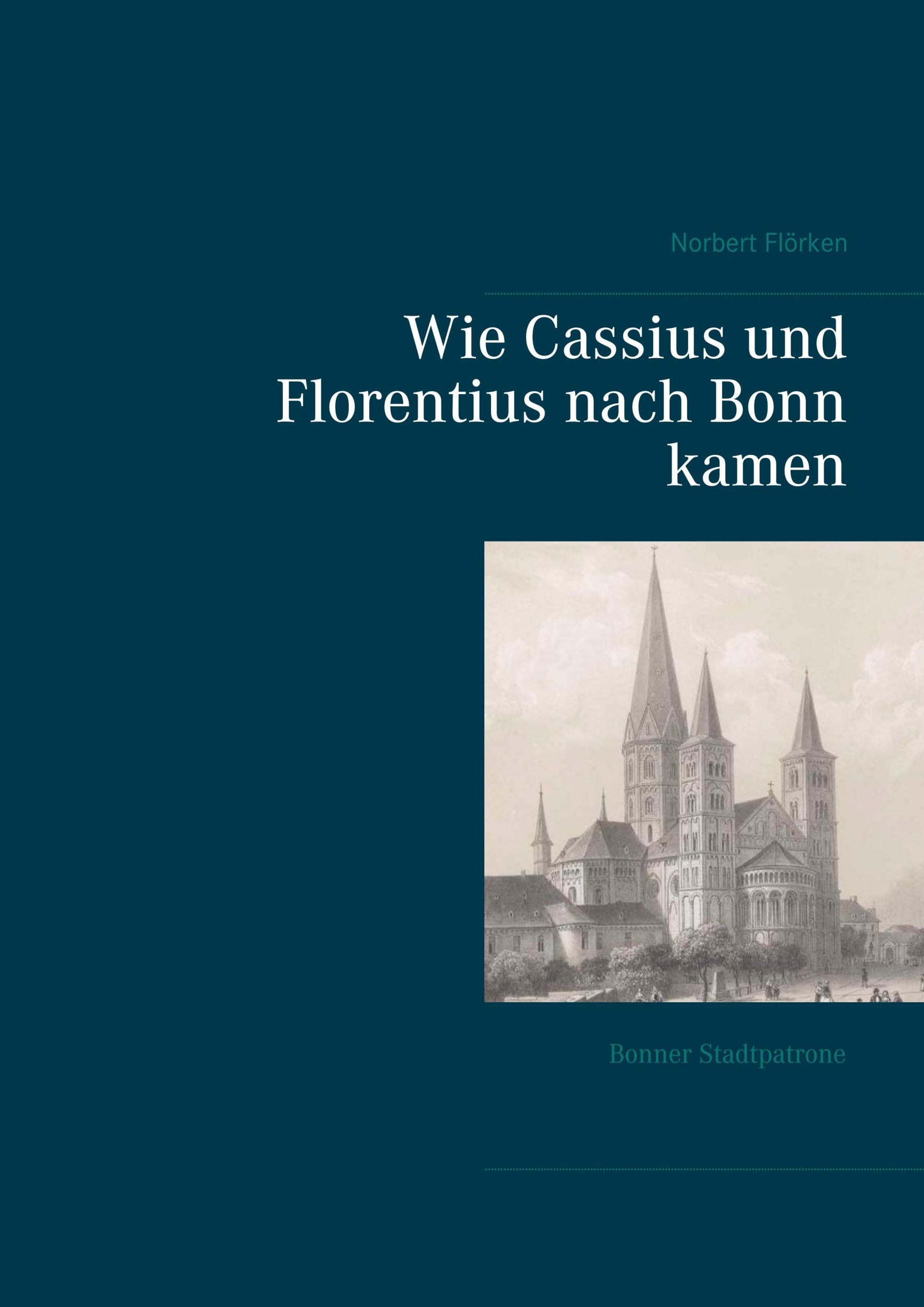 Cover: 9783746067445 | Wie Cassius und Florentius nach Bonn kamen | Bonner Stadtpatrone