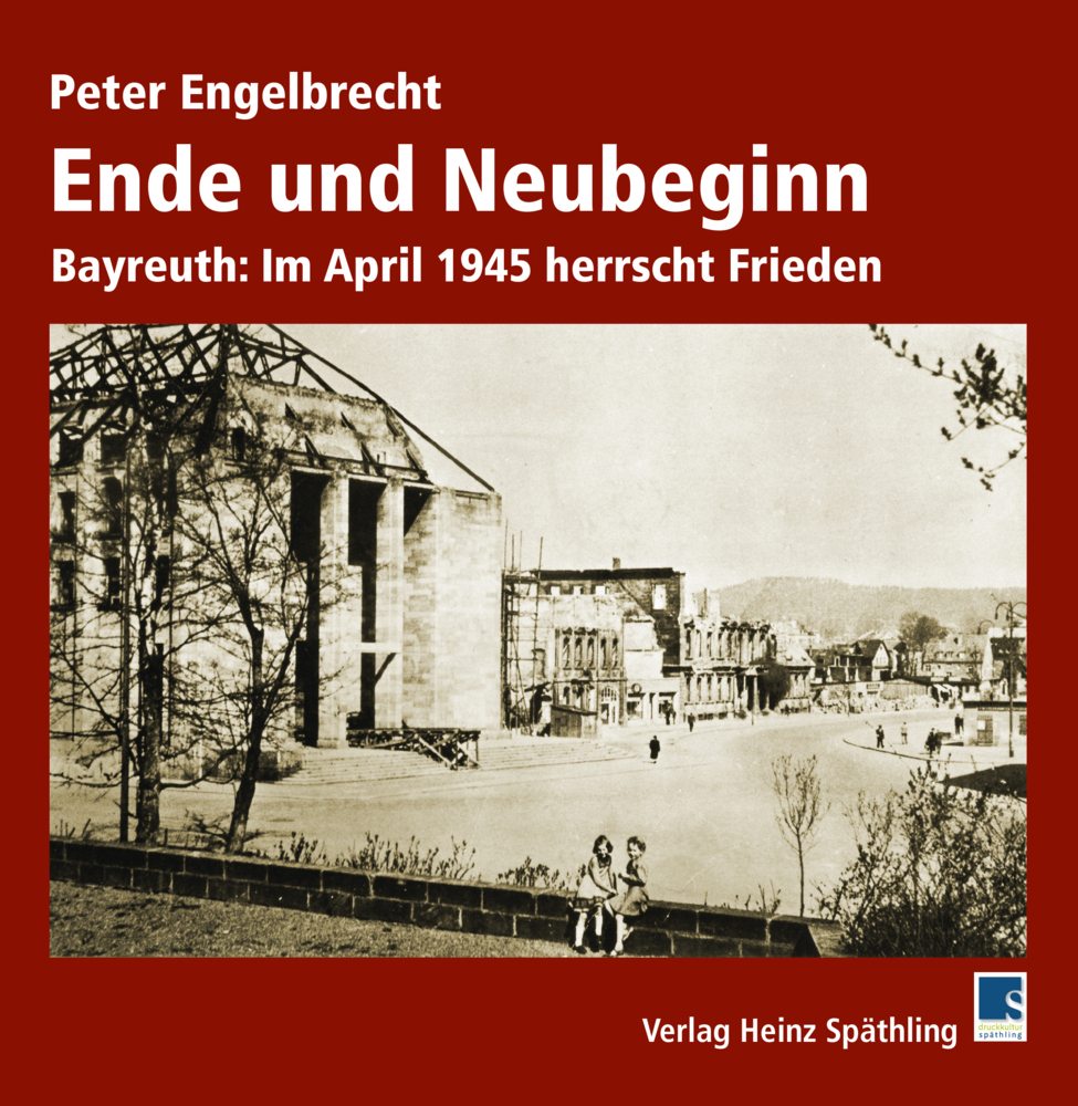 Cover: 9783942668873 | Ende und Neubeginn | Bayreuth: Im April 1945 herrscht Frieden | Buch