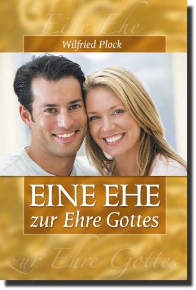 Cover: 9783981017342 | Eine Ehe zur Ehre Gottes | Wilfried Plock | Buch | Buch