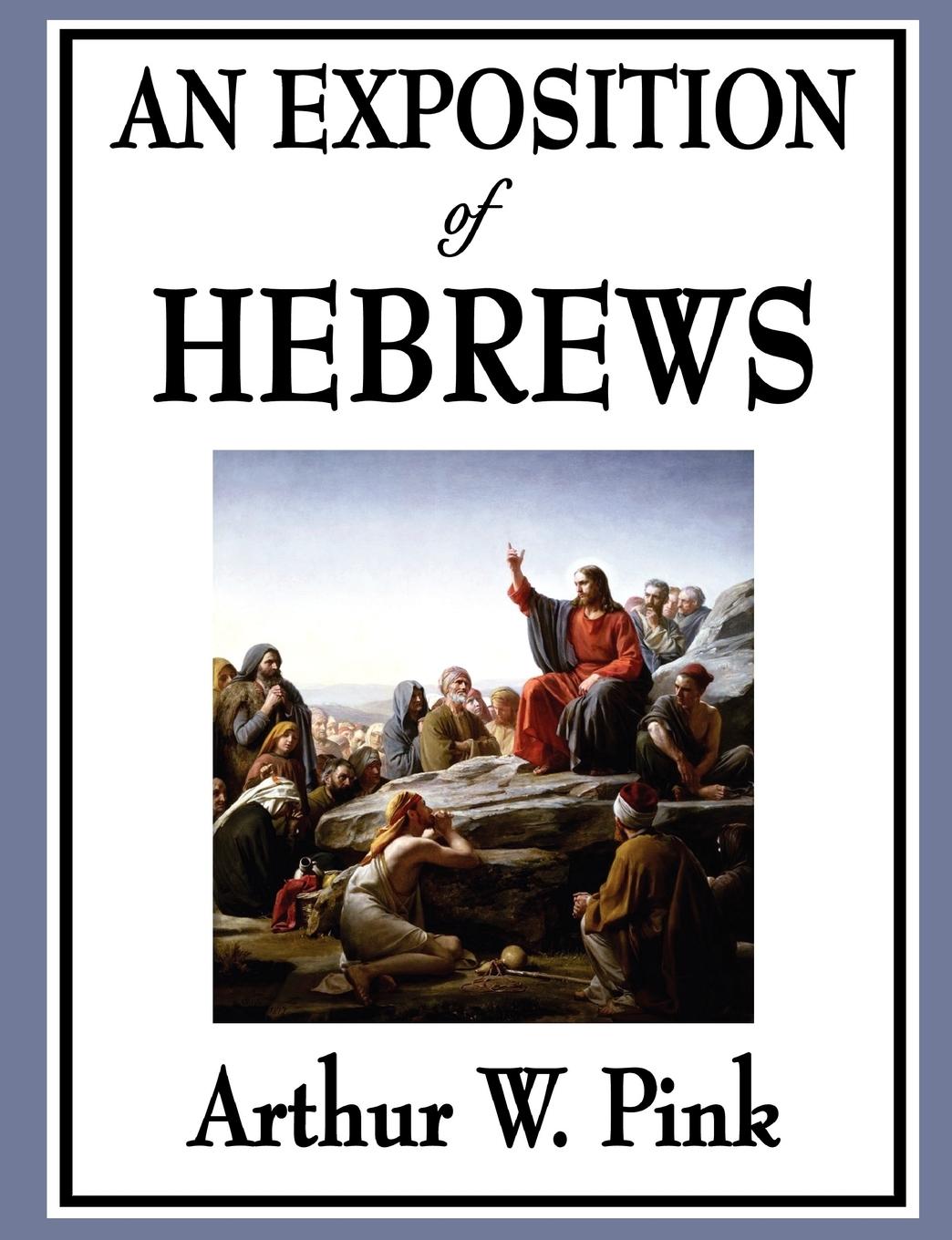 Cover: 9781604596816 | An Exposition of Hebrews | Arthur W. Pink | Taschenbuch | Englisch