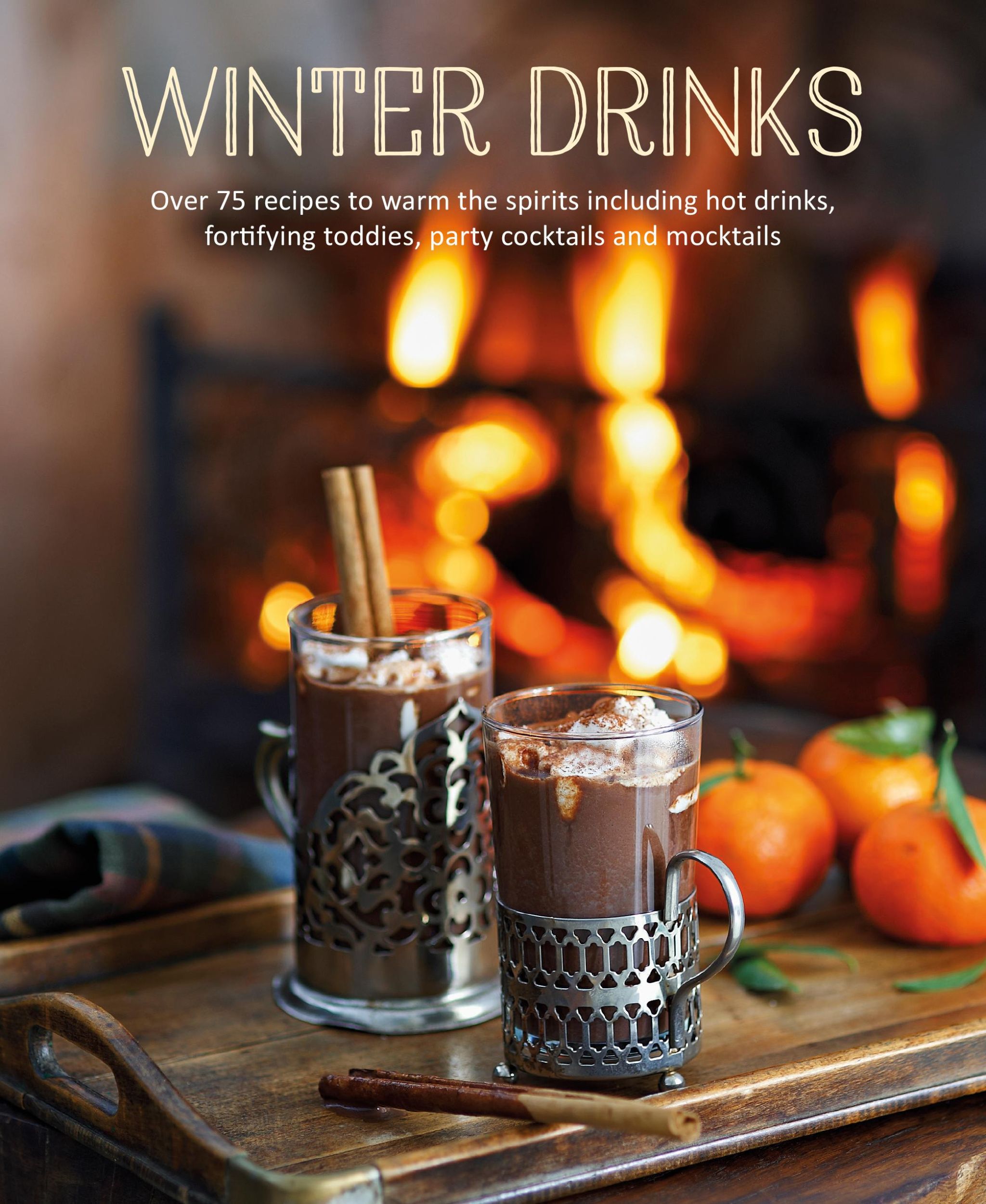 Cover: 9781788792752 | Winter Drinks: Over 75 Recipes to Warm the Spirits Including Hot...